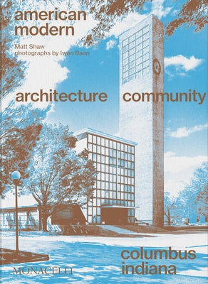 American Modern: Architecture; Community; Columbus, Indiana by Shaw, Matt