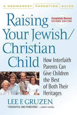 Raising Your Jewish/Christian Child: How Interfaith Parents Can Give Children the Best of Both Their Heritages by Gruzen, Lee F.