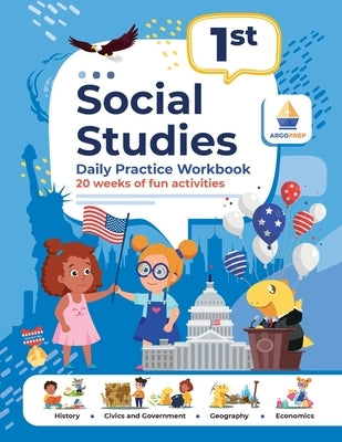1st Grade Social Studies: Daily Practice Workbook 20 Weeks of Fun Activities History Civic and Government Geography Economics + Video Explanatio by Argoprep