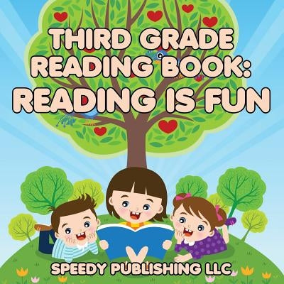 Third Grade Reading Book: Reading is Fun by Speedy Publishing LLC