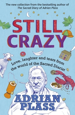 Still Crazy: Love, Laughter and Tears from the World of the Sacred Diarist by Plass, Adrian