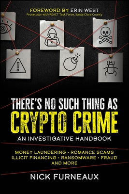 There's No Such Thing as Crypto Crime: An Investigative Handbook by Furneaux, Nick