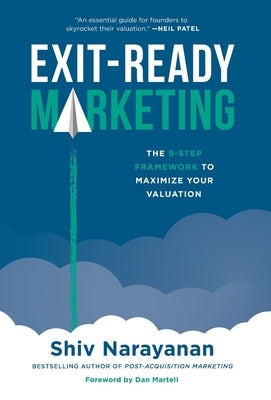 Exit-Ready Marketing: The 9-Step Framework to Maximize Your Valuation by Narayanan, Shiv