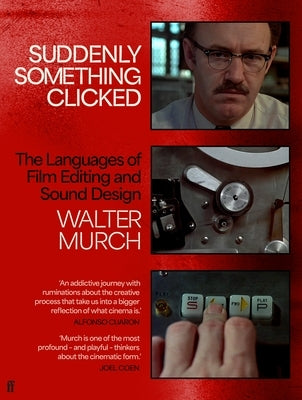 Suddenly Something Clicked: The Languages of Film Editing and Sound Design by Murch, Walter