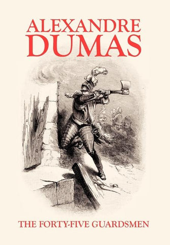 The Forty-Five Guardsmen by Dumas, Alexandre