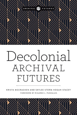 Decolonial Archival Futures by McCracken, Krista