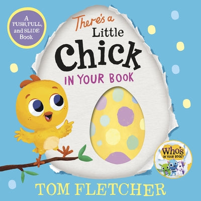There's a Little Chick in Your Book: A Push, Pull, and Slide Book by Fletcher, Tom
