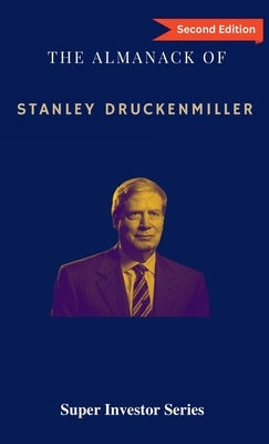 The Almanack of Stanley Druckenmiller: From Over 40 Years of Investing Wisdom with Quantum Fund and Duquesne Capital Management by Dong, Rui Zhi