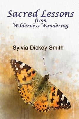 Sacred Lessons: From Wilderness Wandering by Smith, Sylvia Dickey