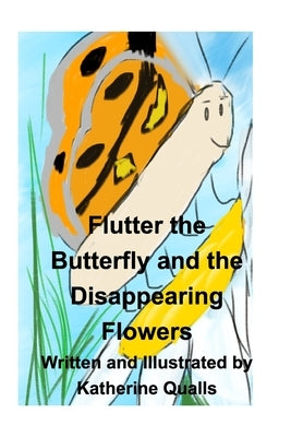 Flutter the Butterfly and the Disappearing Flowers by Qualls, Katherine