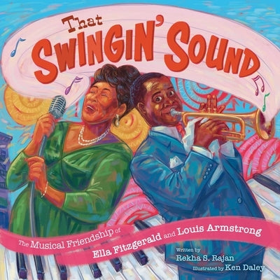 That Swingin' Sound!: The Musical Friendship of Ella Fitzgerald and Louis Armstrong by Rajan, Rekha S.