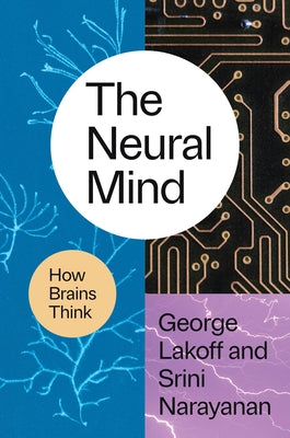 The Neural Mind: How Brains Think by Lakoff, George