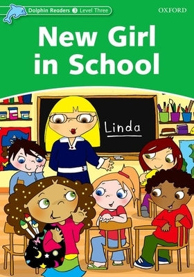 Dolphin Readers: Level 3: 525-Word Vocabularynew Girl in School by Lindop, Christine