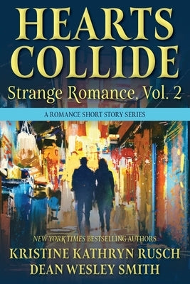 Hearts Collide, Vol. 2: A Strange Romance Short Story Series by Rusch, Kristine Kathryn
