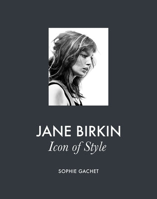 Jane Birkin: Icon of Style by Gachet, Sophie