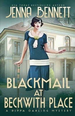 Blackmail at Beckwith Place: A 1920s Murder Mystery by Bennett, Jenna