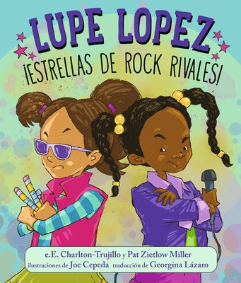 Lupe Lopez ¡Estrellas de Rock Rivales! by Charlton-Trujillo, E. E.