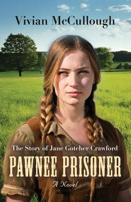 Pawnee Prisoner: The Story of Jane Gotcher Crawford by McCullough, Vivian