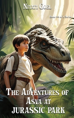 The Adventures of Asva at Jurassic Park by Goel, Niyati