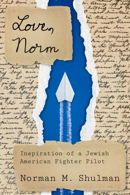 Love, Norm: Inspiration of a Jewish American Fighter Pilot, Revised Edition by Shulman, Norman M.