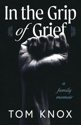 In the Grip of Grief: A Family Memoir by Knox, Tom