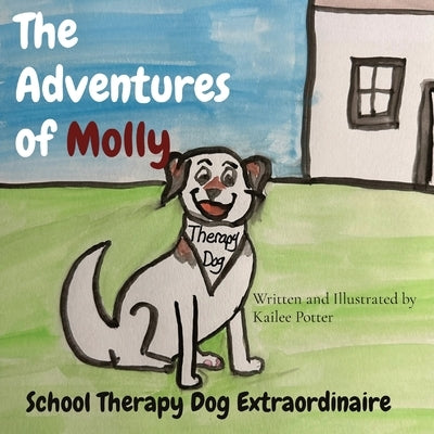 The Adventures of Molly: School Therapy Dog Extraordinaire by Potter, Kailee