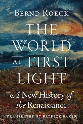 The World at First Light: A New History of the Renaissance by Roeck, Bernd