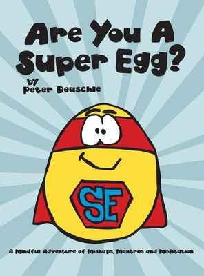 Are You A Super Egg?: An Adventure of Mishaps, Mantras and Meditation by Deuschle, Peter