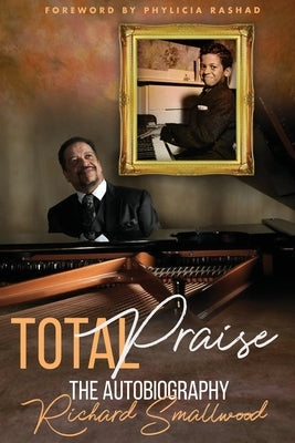 Total Praise The Autobiography Richard Smallwood by Smallwood, Richard
