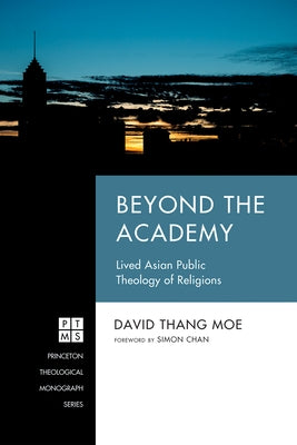 Beyond the Academy: Lived Asian Public Theology of Religions by Moe, David Thang