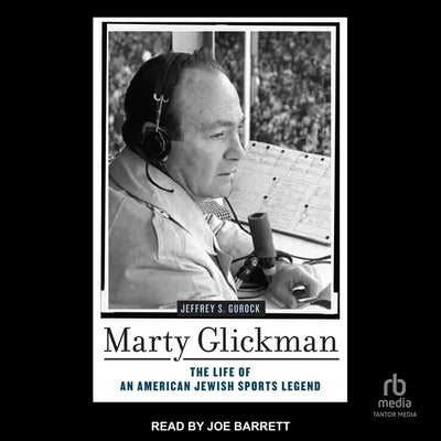 Marty Glickman: The Life of an American Jewish Sports Legend by Gurock, Jeffrey S.