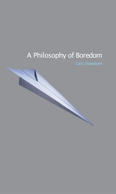 A Philosophy of Boredom by Svendsen, Lars