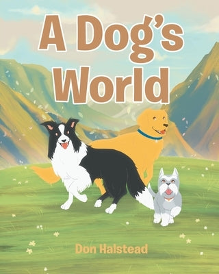 A Dog's World by Halstead, Don