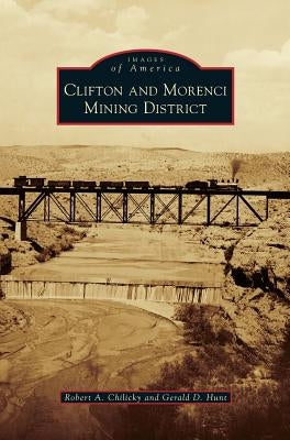 Clifton and Morenci Mining District by Chilicky, Robert a.