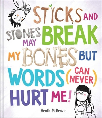 Sticks and Stones May Break My Bones But Words (Can Never) Hurt Me by McKenzie, Heath