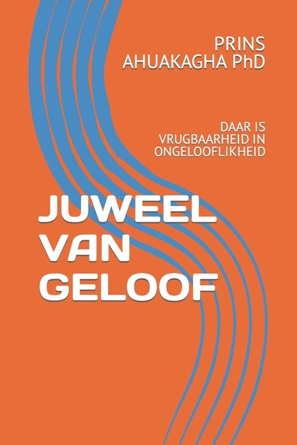 Juweel Van Geloof: Daar Is Vrugbaarheid in Ongelooflikheid by Ahuakagha