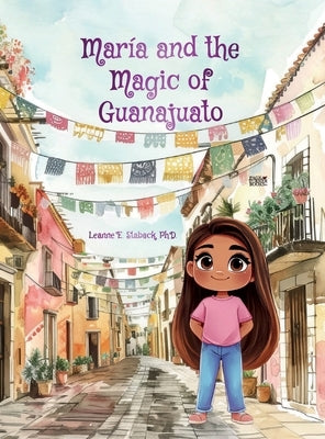 Mar?a and the Magic of Guanajuato by Staback, Leanne E.