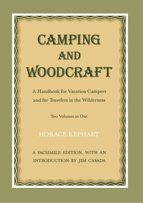 Camping and Woodcraft: A Handbook for Vacation Campers and Travelers in the Wilderness by Kephart, Horace