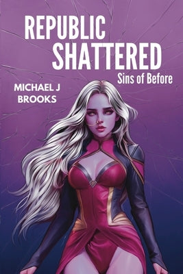 Republic Shattered: Sins of Before by Brooks, Michael J.