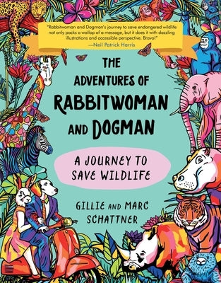 The Adventures of Rabbitwoman and Dogman: A Journey to Save Wildlife by Schattner, Gillie