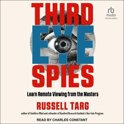 Third Eye Spies: Learn Remote Viewing from the Masters by Targ, Russell
