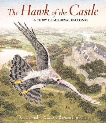 The Hawk of the Castle: A Story of Medieval Falconry by Smith, Danna