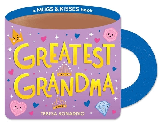 Greatest Grandma (a Mugs & Kisses Shaped Board Book for Toddlers) by Bonaddio, Teresa