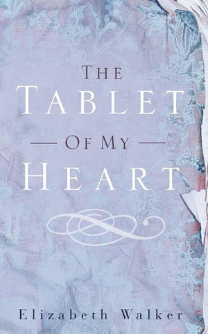 The Tablet of My Heart by Walker, Elizabeth