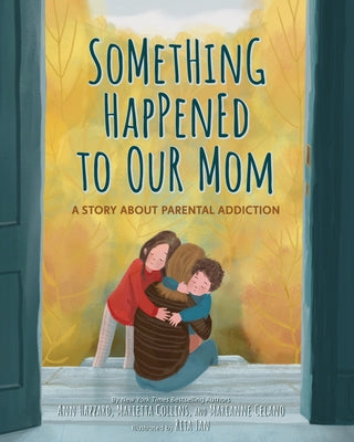 Something Happened to Our Mom: A Story about Parental Addiction by Hazzard, Ann