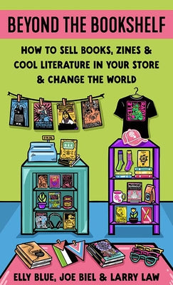 Beyond the Bookshelf: How to Sell Books, Zines & Cool Literature in Your Store--And Change the World! by Law, Larry