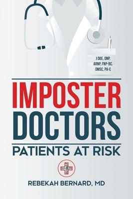 Imposter Doctors: Patients at Risk by Bernard, Rebekah