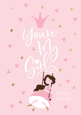 You're My Girl: 365 Daily Devotions by Broadstreet Publishing Group LLC