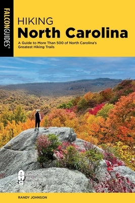 Hiking North Carolina: A Guide to More Than 500 of North Carolina's Greatest Hiking Trails by Johnson, Randy