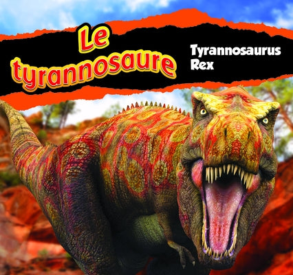 Le Tyrannosaure/Tyrannosaurus Rex (French) by Carr, Aaron